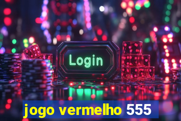 jogo vermelho 555